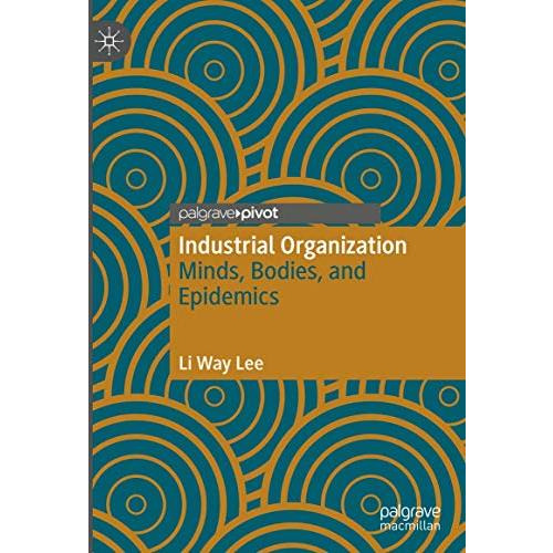 Industrial Organization: Minds, Bodies, and Epidemics [Hardcover]