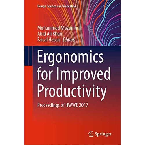 Ergonomics for Improved Productivity: Proceedings of HWWE 2017 [Hardcover]