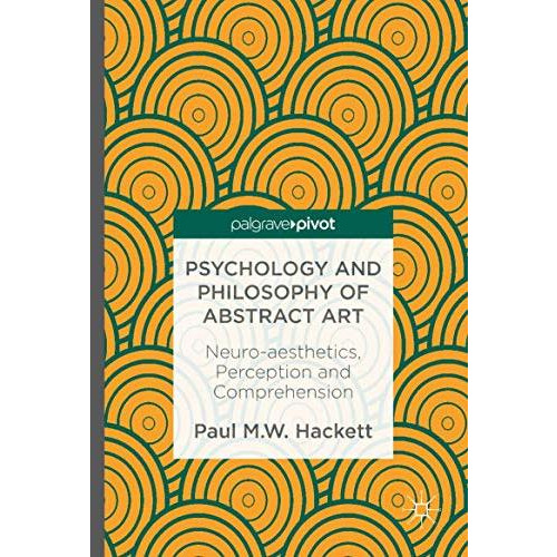 Psychology and Philosophy of Abstract Art: Neuro-aesthetics, Perception and Comp [Hardcover]