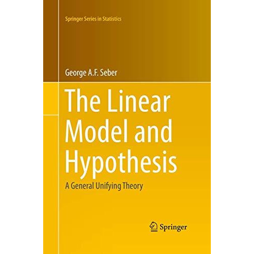 The Linear Model and Hypothesis: A General Unifying Theory [Paperback]