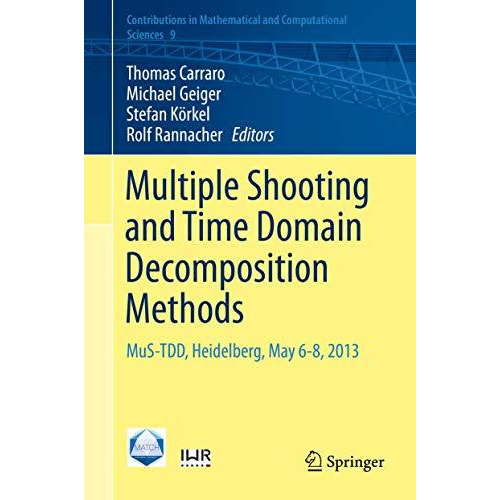 Multiple Shooting and Time Domain Decomposition Methods: MuS-TDD, Heidelberg, Ma [Hardcover]