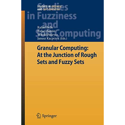 Granular Computing: At the Junction of Rough Sets and Fuzzy Sets [Paperback]