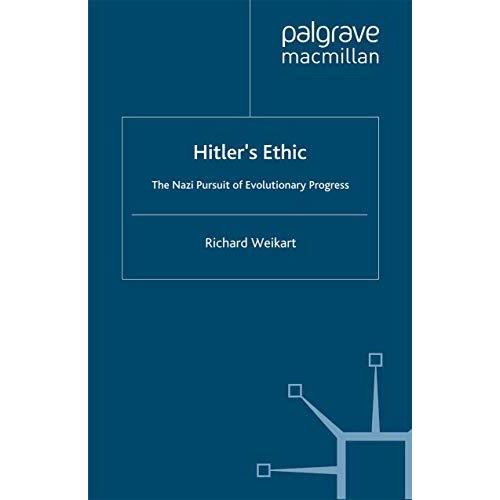 Hitlers Ethic: The Nazi Pursuit of Evolutionary Progress [Paperback]