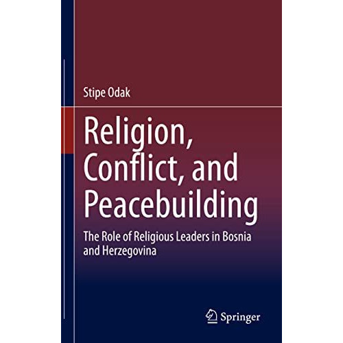 Religion, Conflict, and Peacebuilding: The Role of Religious Leaders in Bosnia a [Hardcover]