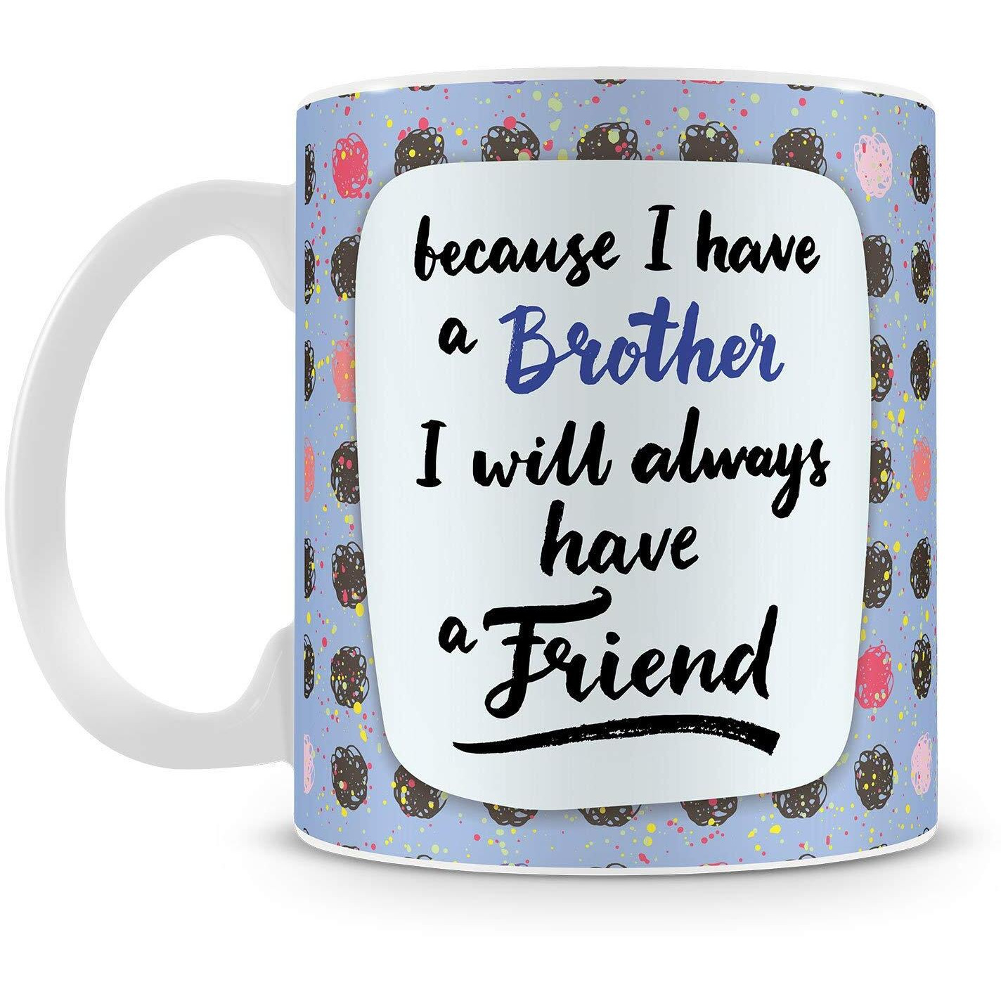 illuminati gifts Raksha Bandhan Gift Set of Beautiful Peacock Rakhi & Brother Always Friend Quote Printed Ceramic Coffee Mug for Brother Bhaiya Bhai - (325ml, Multicolor)
