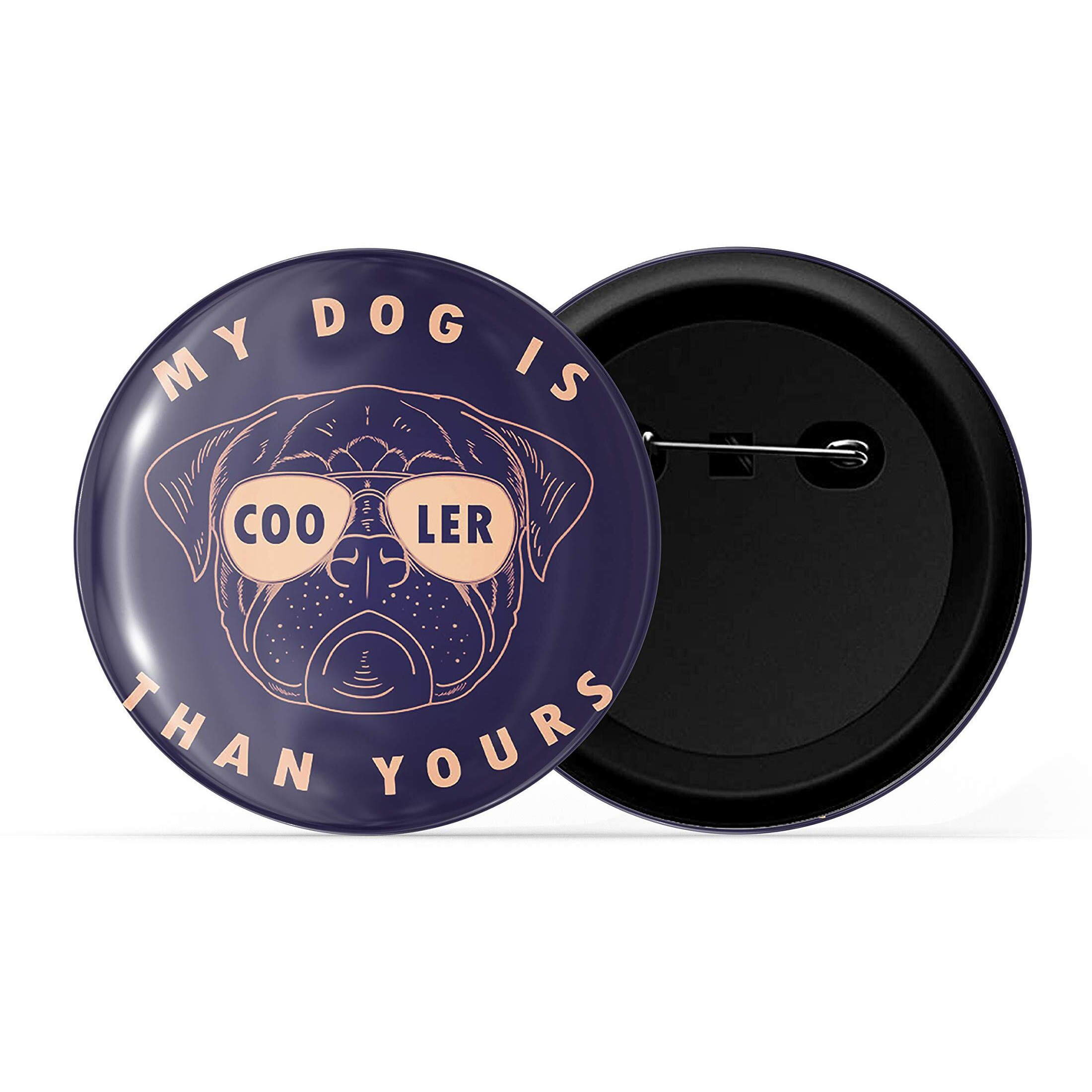 Dhcrafts Blue Color Pin Badges Quotes My Dog Is Cooler Than Yours Glossy Finish Design Pack Of 1