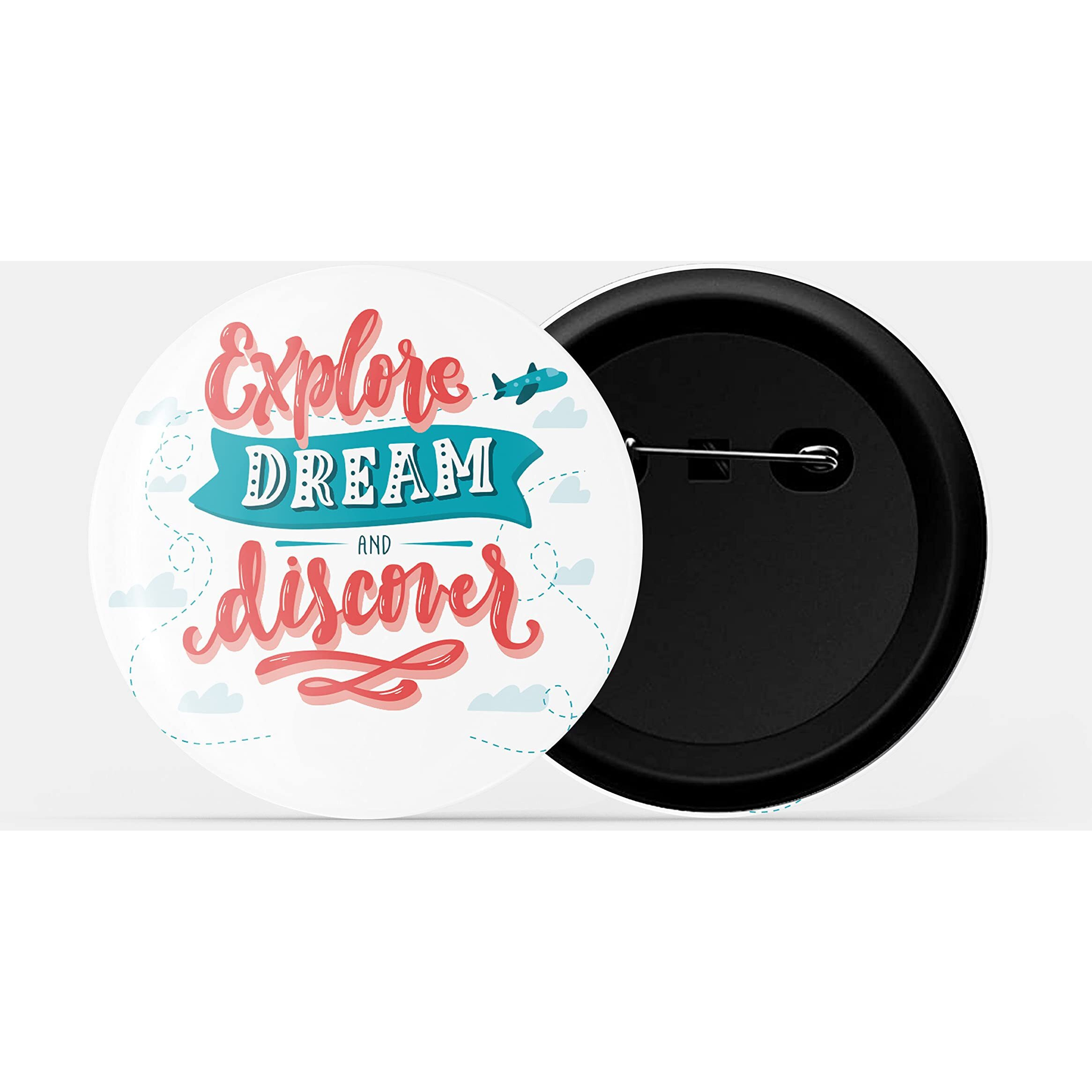 Dhcrafts Pin Badges White Explore ,Dream And Discover Adventure Glossy Finish Design Pack Of 1 (58Mm)