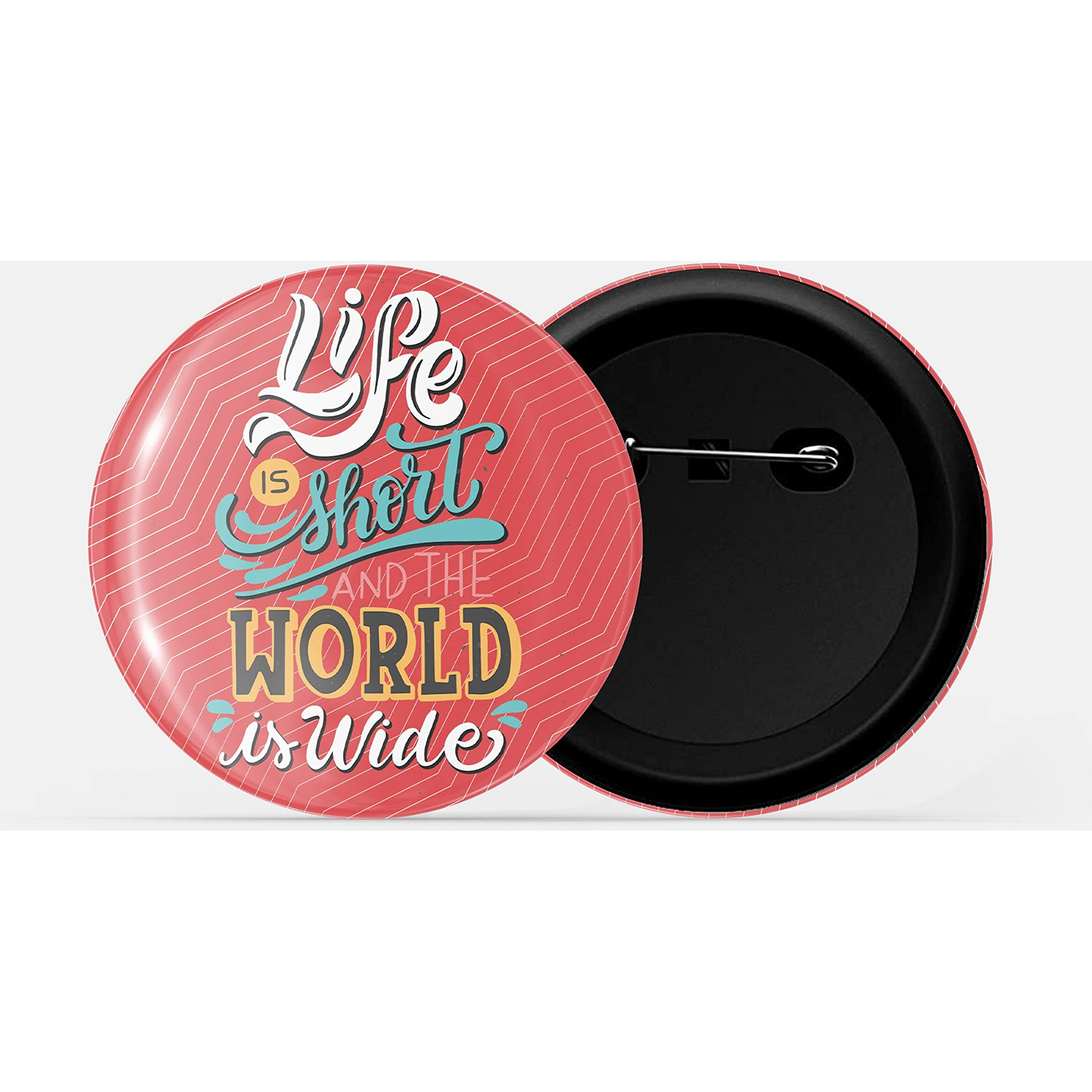 Dhcrafts Pin Badges Red Life Is Short And The World Is Wide Adventure Glossy Finish Design Pack Of 1 (58Mm)