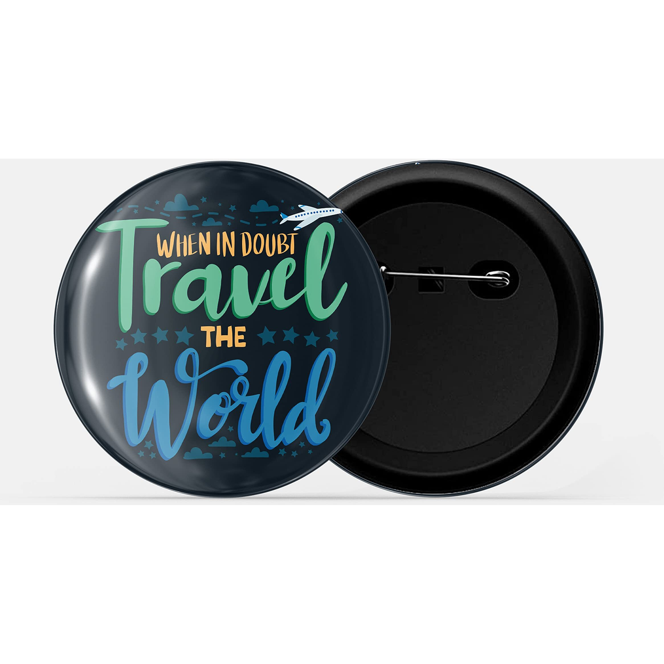 Dhcrafts Pin Badges Black When In Doubt Travel The World Adventure Glossy Finish Design Pack Of 1 (58Mm)