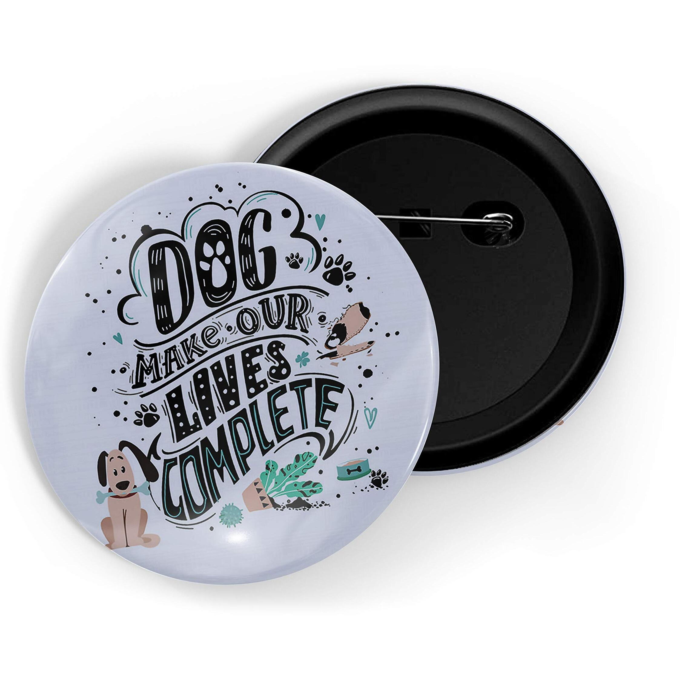 Dhcrafts Blue Color Pin Badges Quotes Dog Make Our Lives Complete D2 Glossy Finish Design Pack Of 1