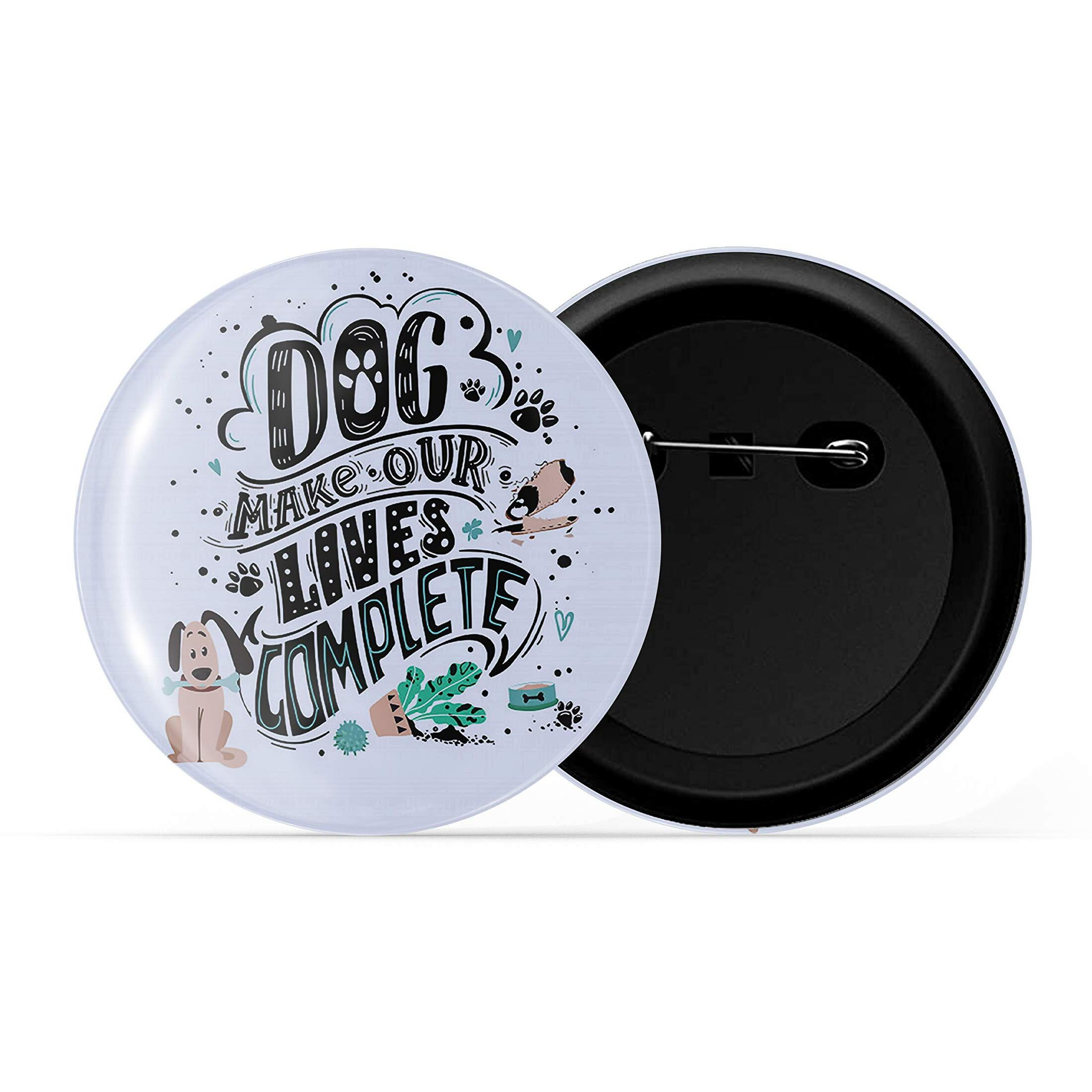 Dhcrafts Blue Color Pin Badges Quotes Dog Make Our Lives Complete D2 Glossy Finish Design Pack Of 1