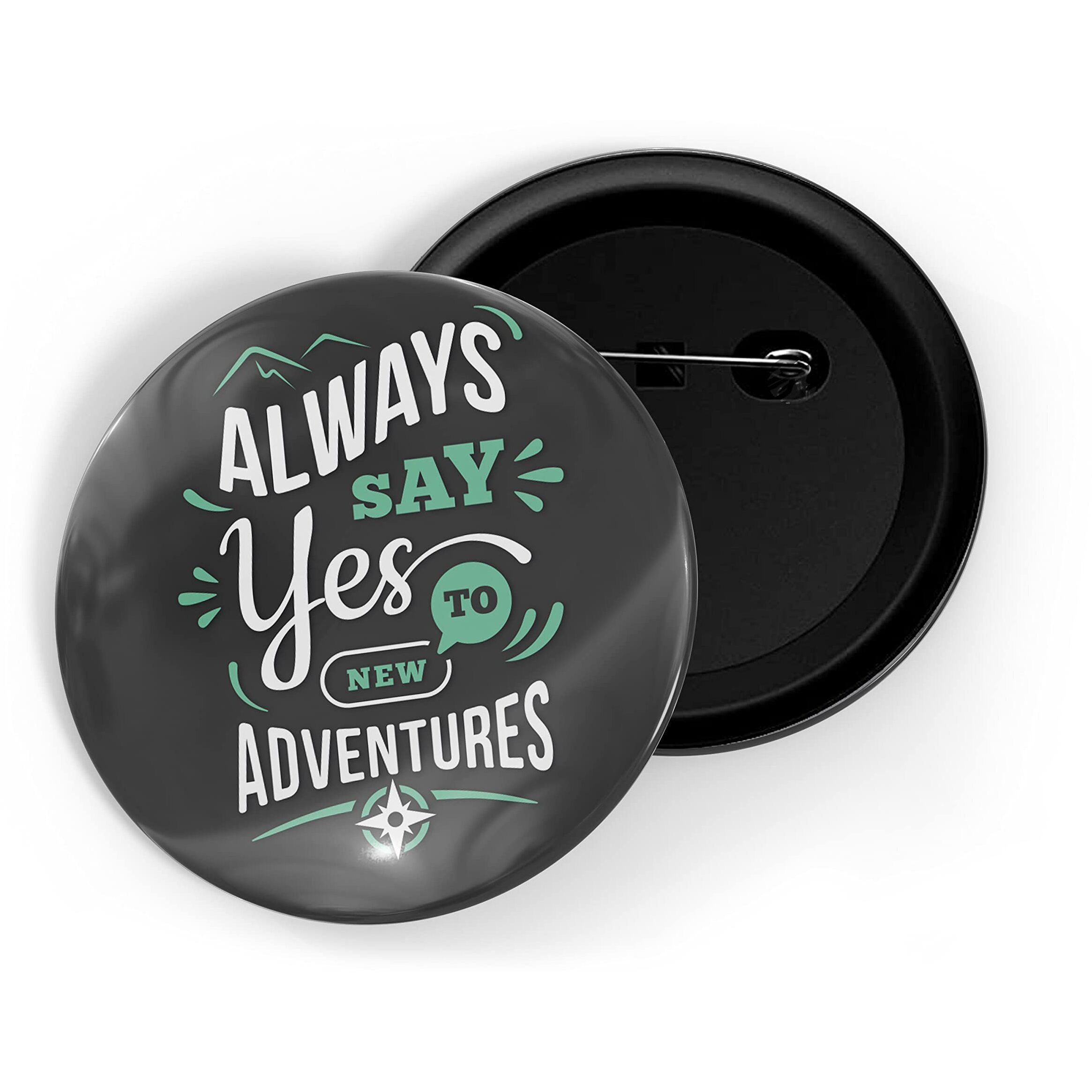 Dhcrafts Pin Badges Black Always Say Yes To New Adventures Glossy Finish Design Pack Of 1 (58Mm)