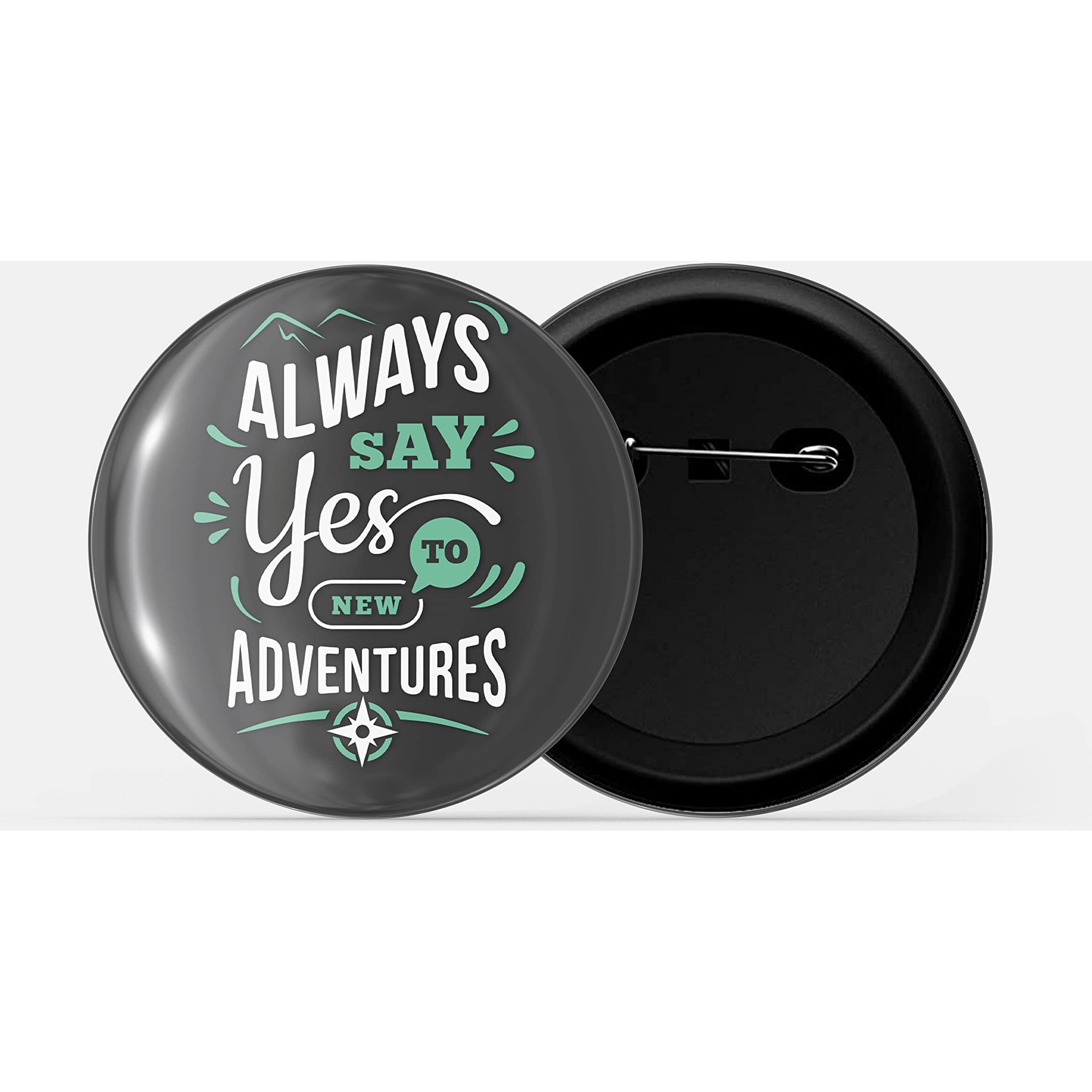 Dhcrafts Pin Badges Black Always Say Yes To New Adventures Glossy Finish Design Pack Of 1 (58Mm)