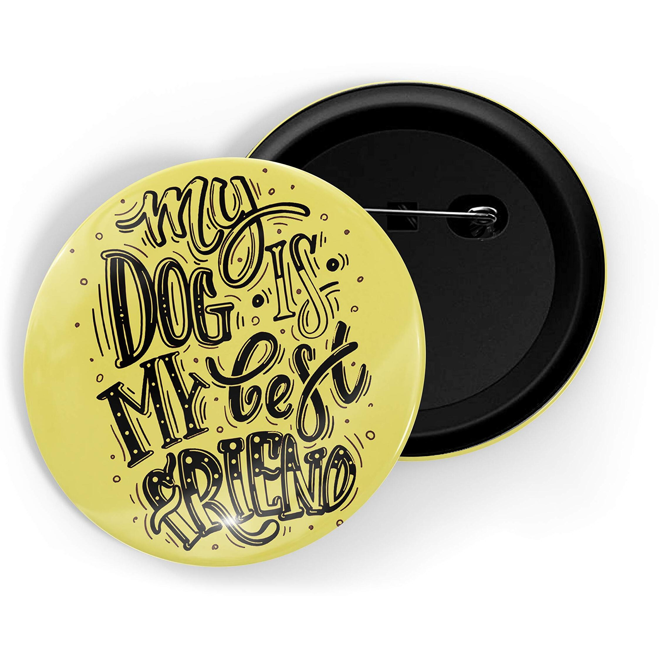 Dhcrafts Yellow Color Pin Badges Quotes My Dog Is My Best Friend Glossy Finish Design Pack Of 1