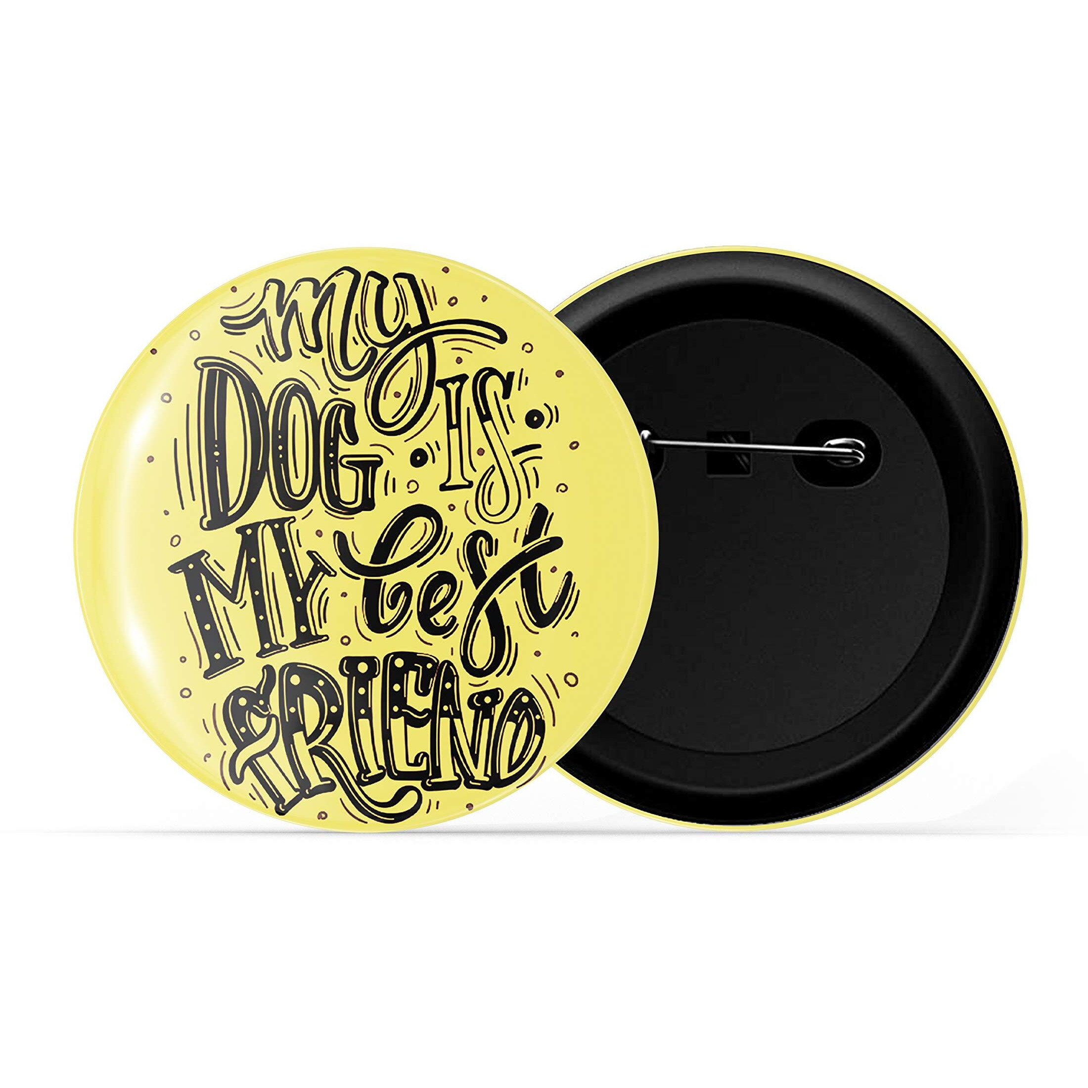 Dhcrafts Yellow Color Pin Badges Quotes My Dog Is My Best Friend Glossy Finish Design Pack Of 1