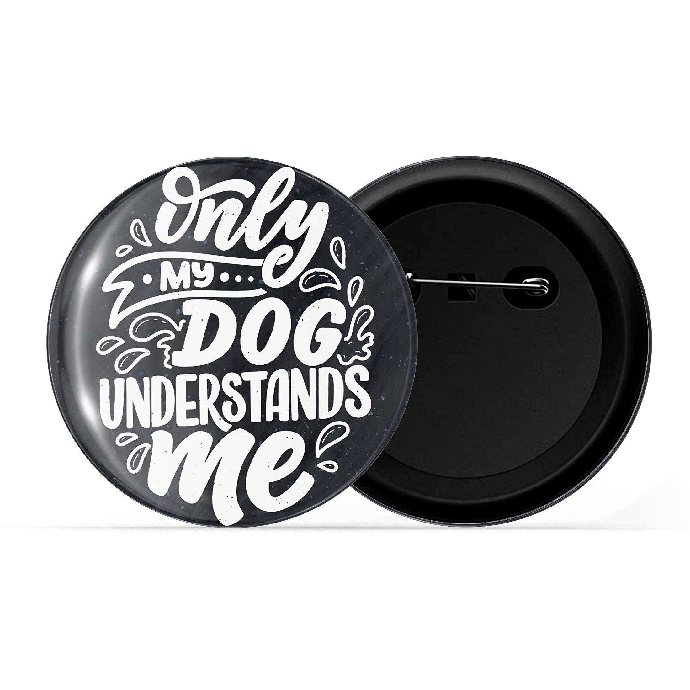 Dhcrafts Pin Badges Quotes Black Only My Dog Understands Me Glossy Finish Design Pack Of 1