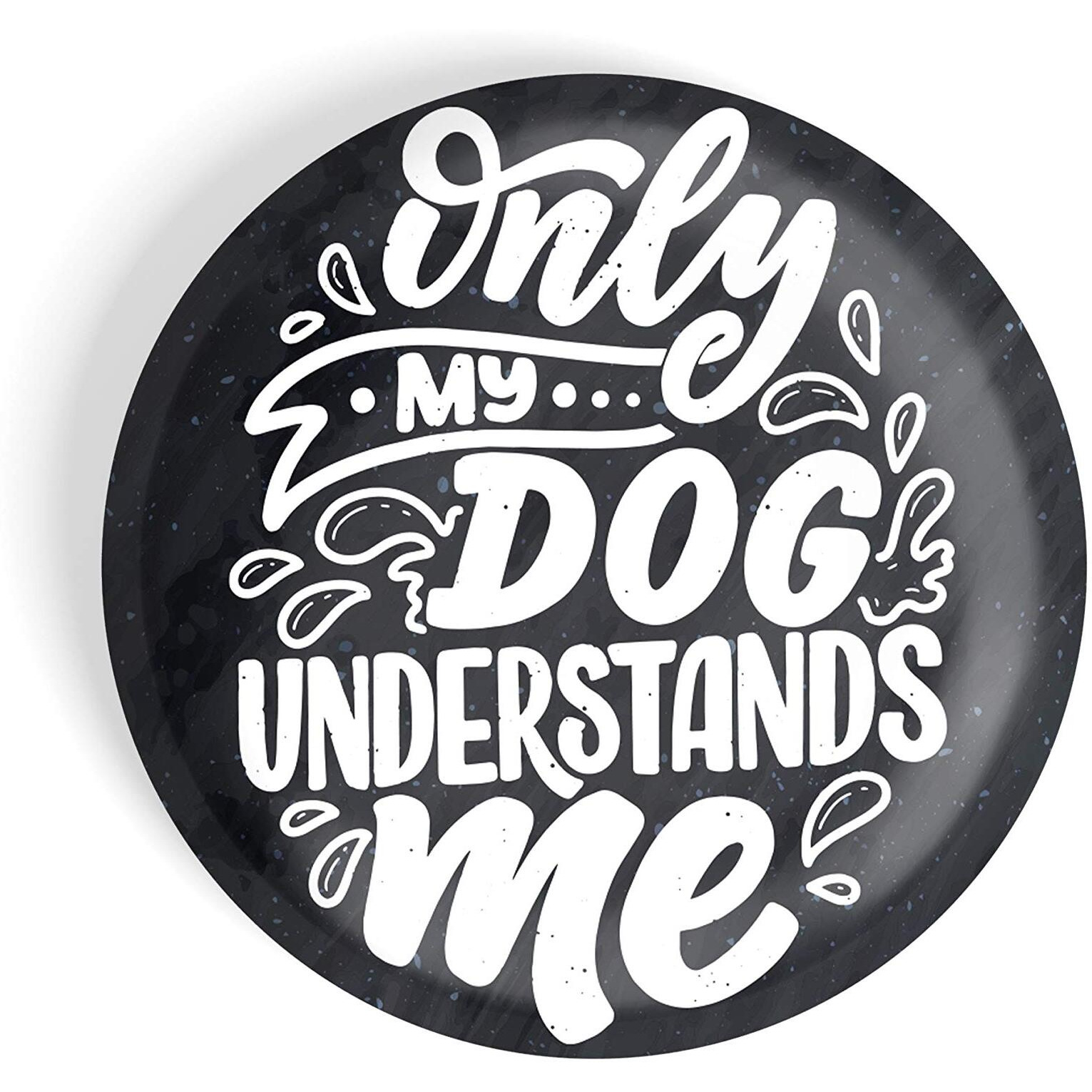 Dhcrafts Pin Badges Quotes Black Only My Dog Understands Me Glossy Finish Design Pack Of 1