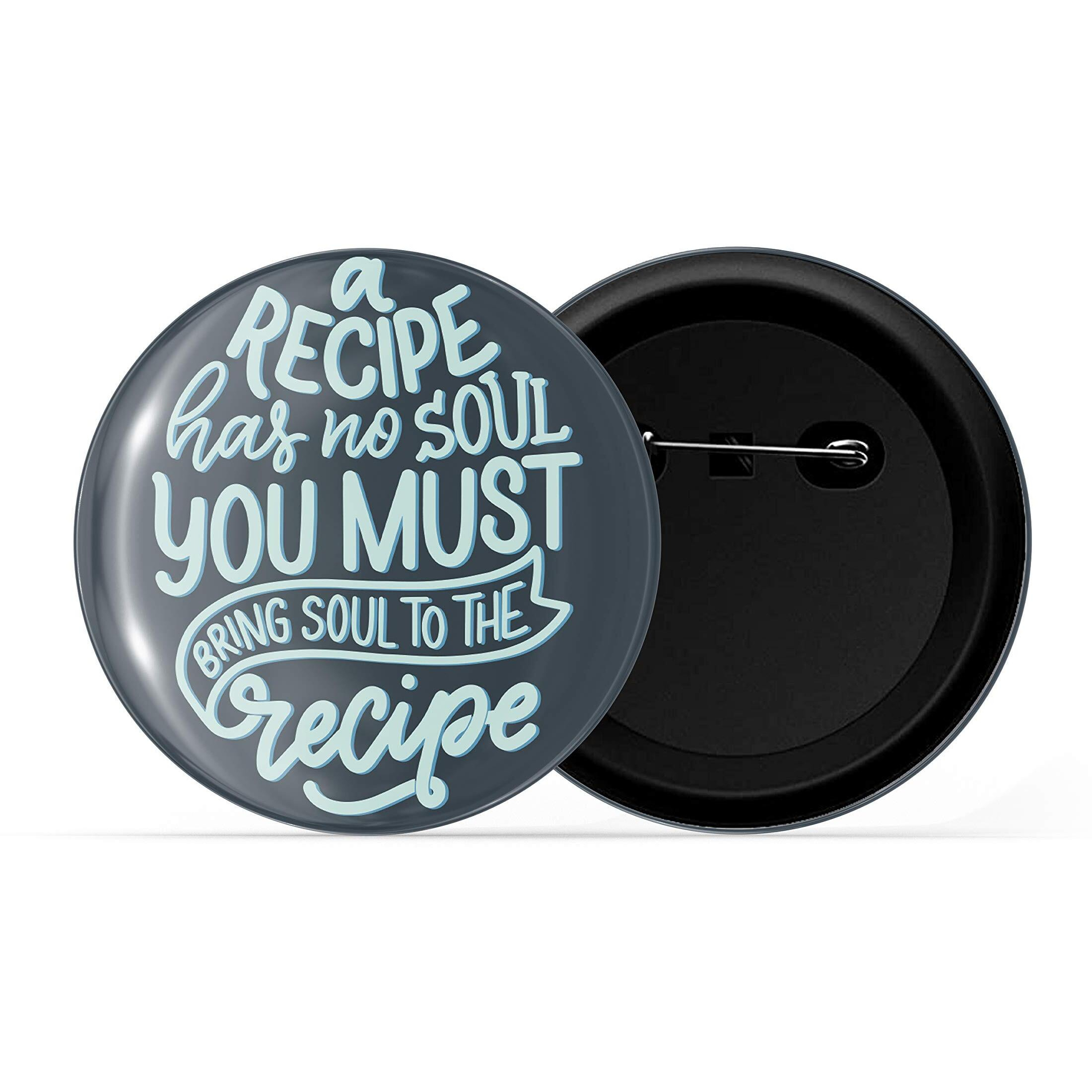 Dhcrafts Pin Badges Blue Food Lovers Recipe Has No Soul You Have To Bring Soul To The Recipe Glossy Finish Design Pack Of 1