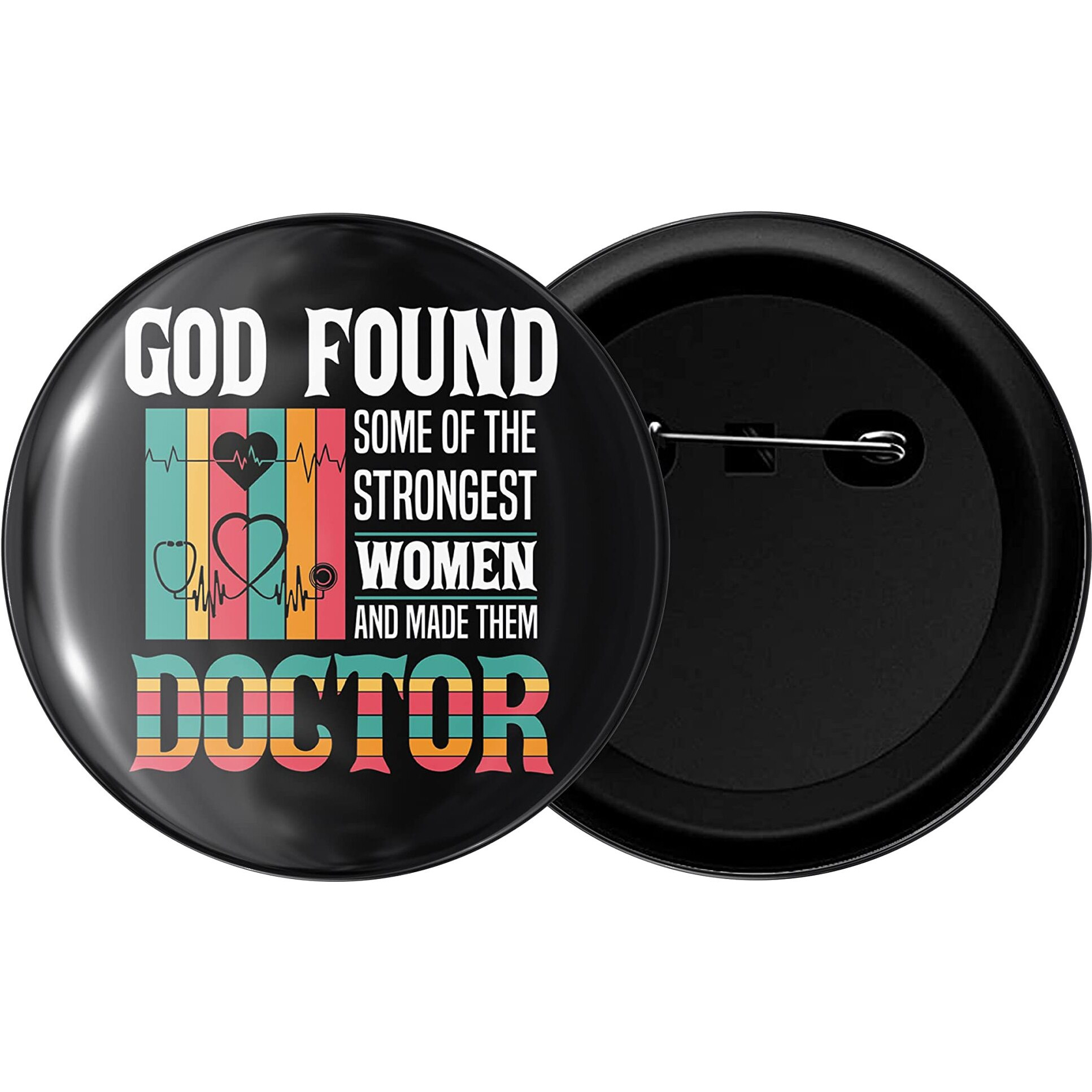 Dhcrafts Pin Badges God Found Some Of The Strongest Women And Make Them Doctor Glossy Finish Design Pack Of 1 (58Mm)
