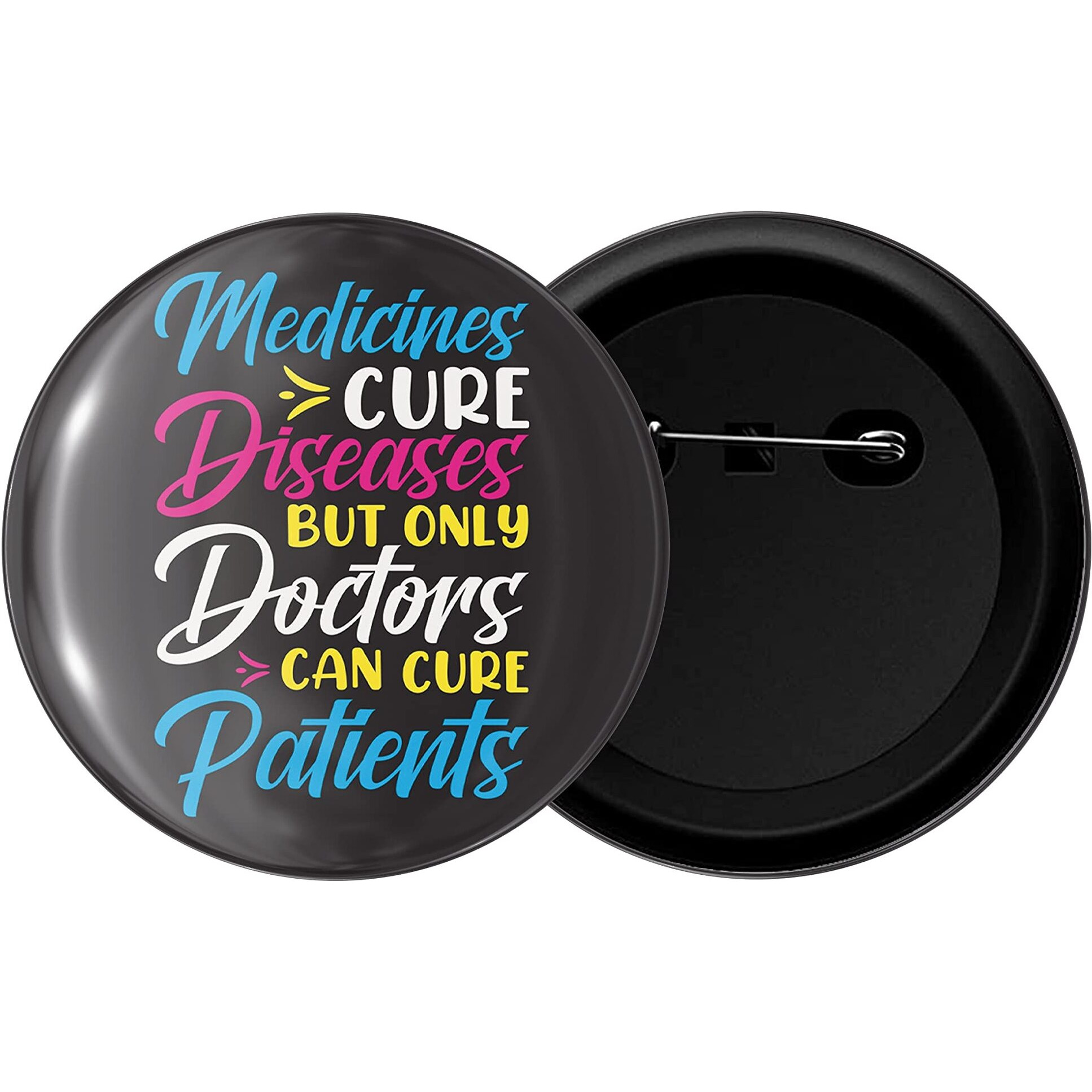 Dhcrafts Pin Badges Medicine Cure Diseases But Only Doctors Cure Can Cure Patients Glossy Finish Design Pack Of 1 (58Mm)