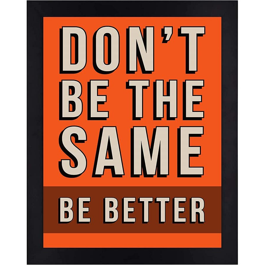 Interio Crafts Don'T Be The Same, Be Better Motivational Quote Wall Framed Art Print Poster (Frame Size 13&quotX10" Inches, Material  Synthetic Wood)