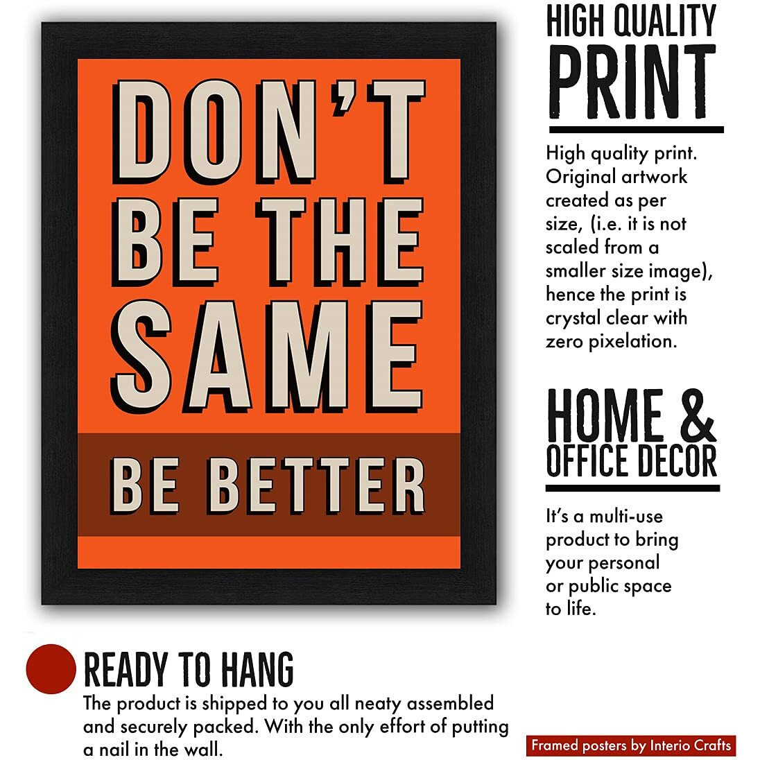 Interio Crafts Don'T Be The Same, Be Better Motivational Quote Wall Framed Art Print Poster (Frame Size 13&quotX10" Inches, Material  Synthetic Wood)