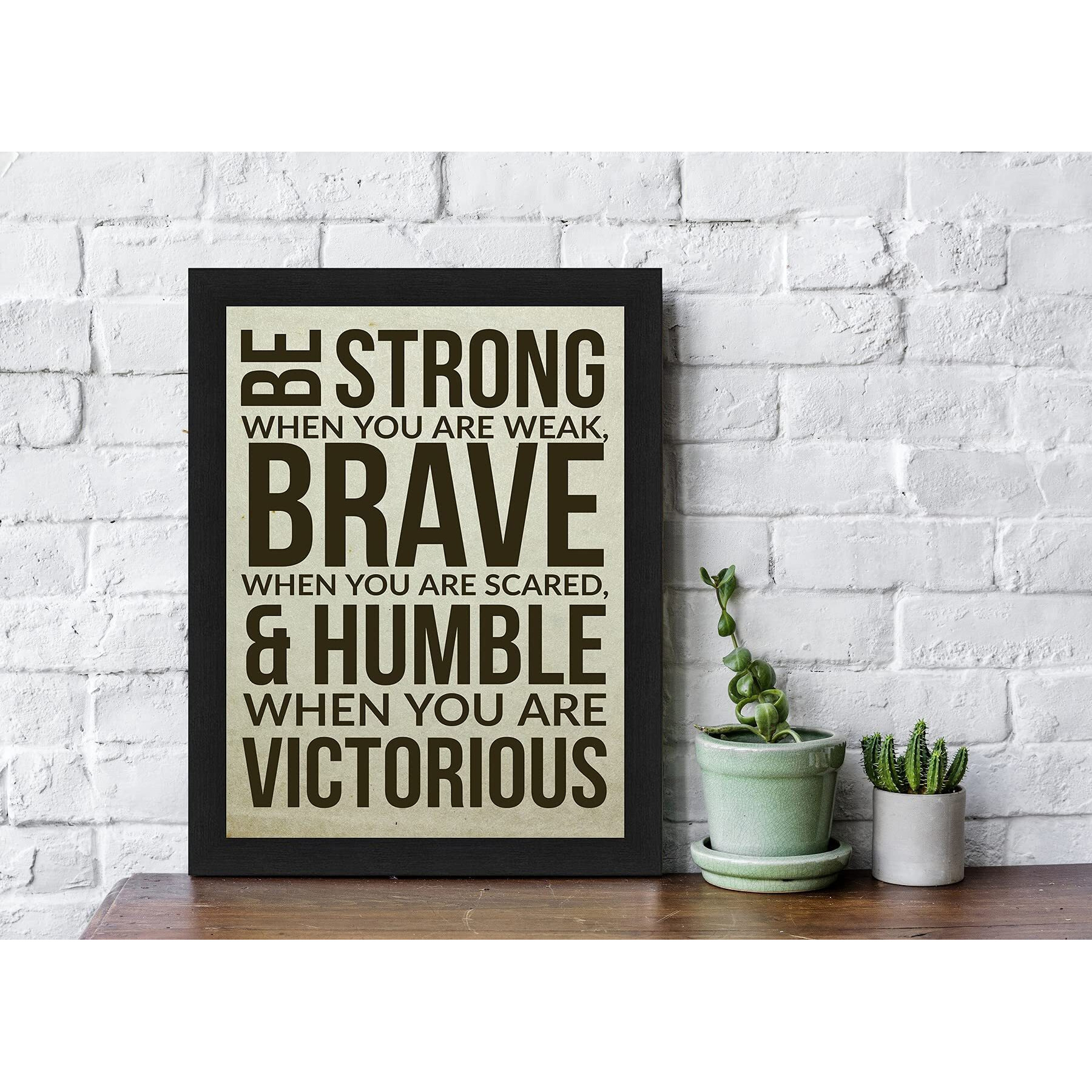 Interio Crafts Be Strong,Be Brave And Be Humble Motivational Quote Wall Framed Posters For Room Wall Decor (Frame Size 13&quotX10" Inches, Poster Size12&quotX8" Inches).