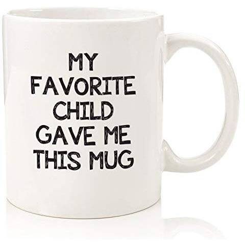 My Favorite Child Gave Me This Funny Coffee Mug - Best Mom & Dad Gifts - Gag Present Idea From Daughter, Son, Kids - Novelty Birthday Gift For Parents - Fun Cup For Men, Women, Him, Her