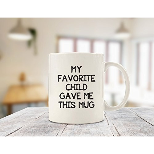My Favorite Child Gave Me This Funny Coffee Mug - Best Mom & Dad Gifts - Gag Present Idea From Daughter, Son, Kids - Novelty Birthday Gift For Parents - Fun Cup For Men, Women, Him, Her