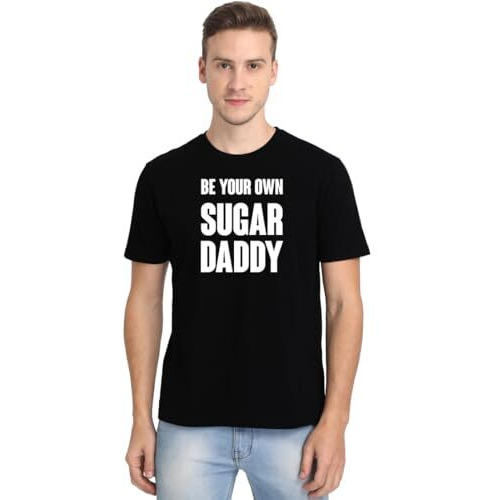 High On Soda Be Your Own Sugar Daddy T-Shirt For Men - Half Sleeve (Black, X-Large)