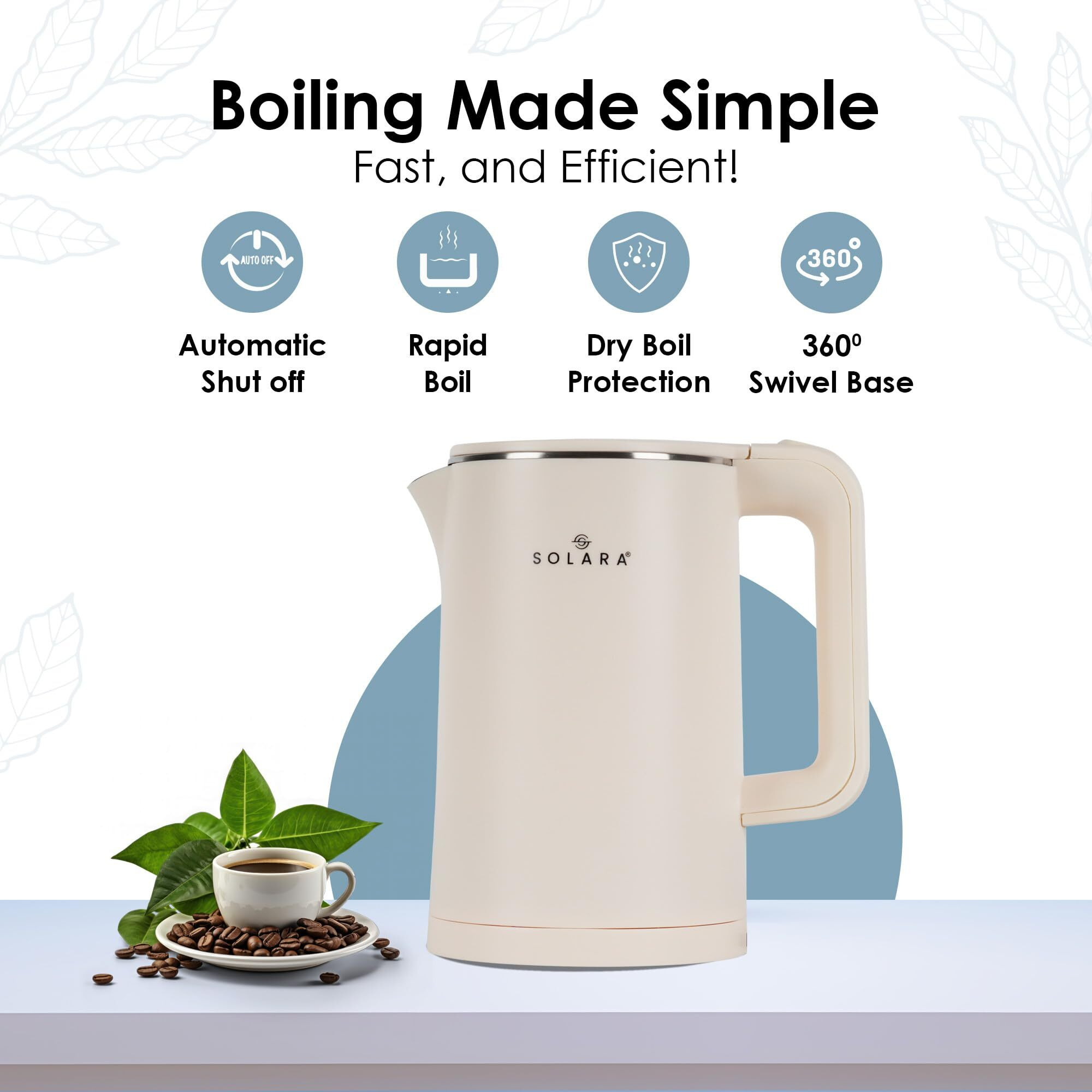 SOLARA Premium Electric Kettle Xtra Large, 1500 Watt, 1.8L Double Wall 100% Stainless Steel, BPA-Free, Cool Touch Tea Kettle with Overheating Protection, Cordless with Auto Shut-Off, Ivory White