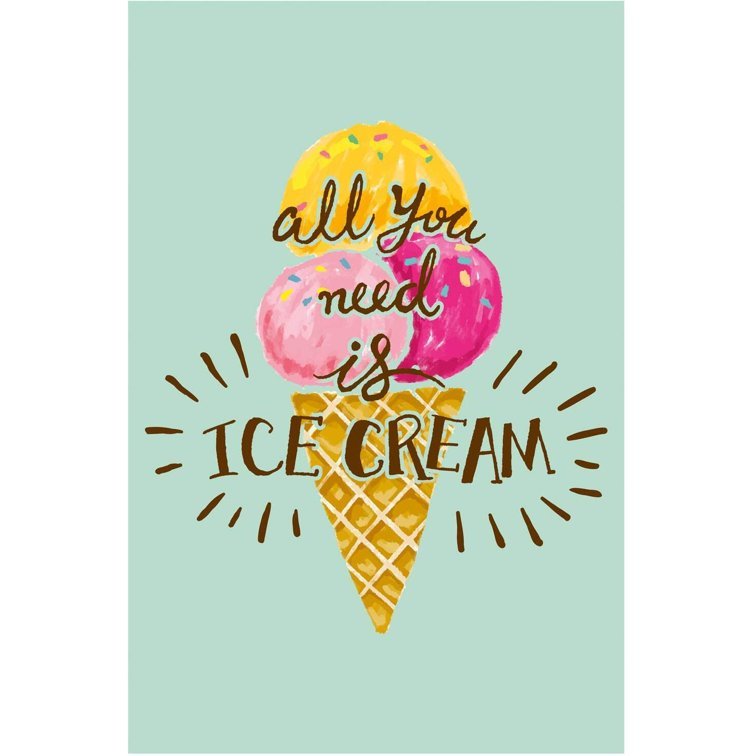 Inephos All You Need Is Ice Cream Funny Poster Print (Size 24 Inch X 36 Inch, Large, Laminated Vinyl Print)