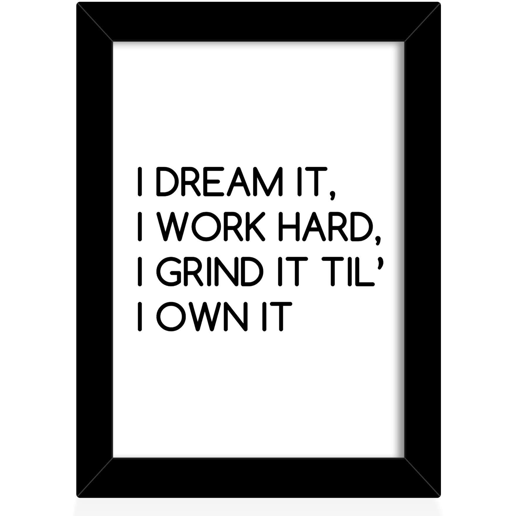 Tied Ribbons I Dream It, I Work Hard, I Grind It Til I Own It Printed Inspirational Framed Poster For Wall (Avante Garde Synthetic Fiber, 25.9 X 34.5 Cm, Multicolour)