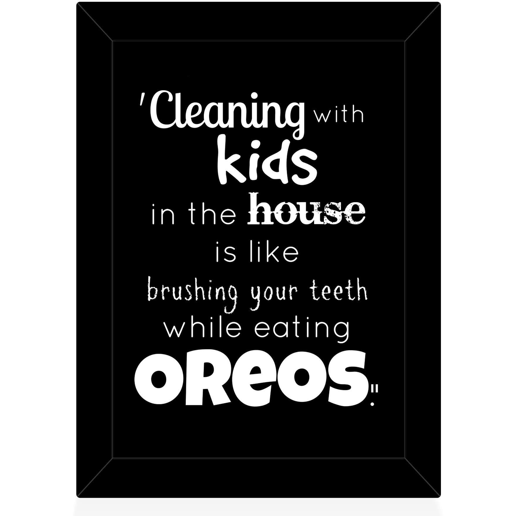 Tied Ribbons Cleaning With Kids In The House Is Like Brushing Your Teeth While Eating Oreos Printed Framed Poster For Wall (25.9 X 34.5 Cm)