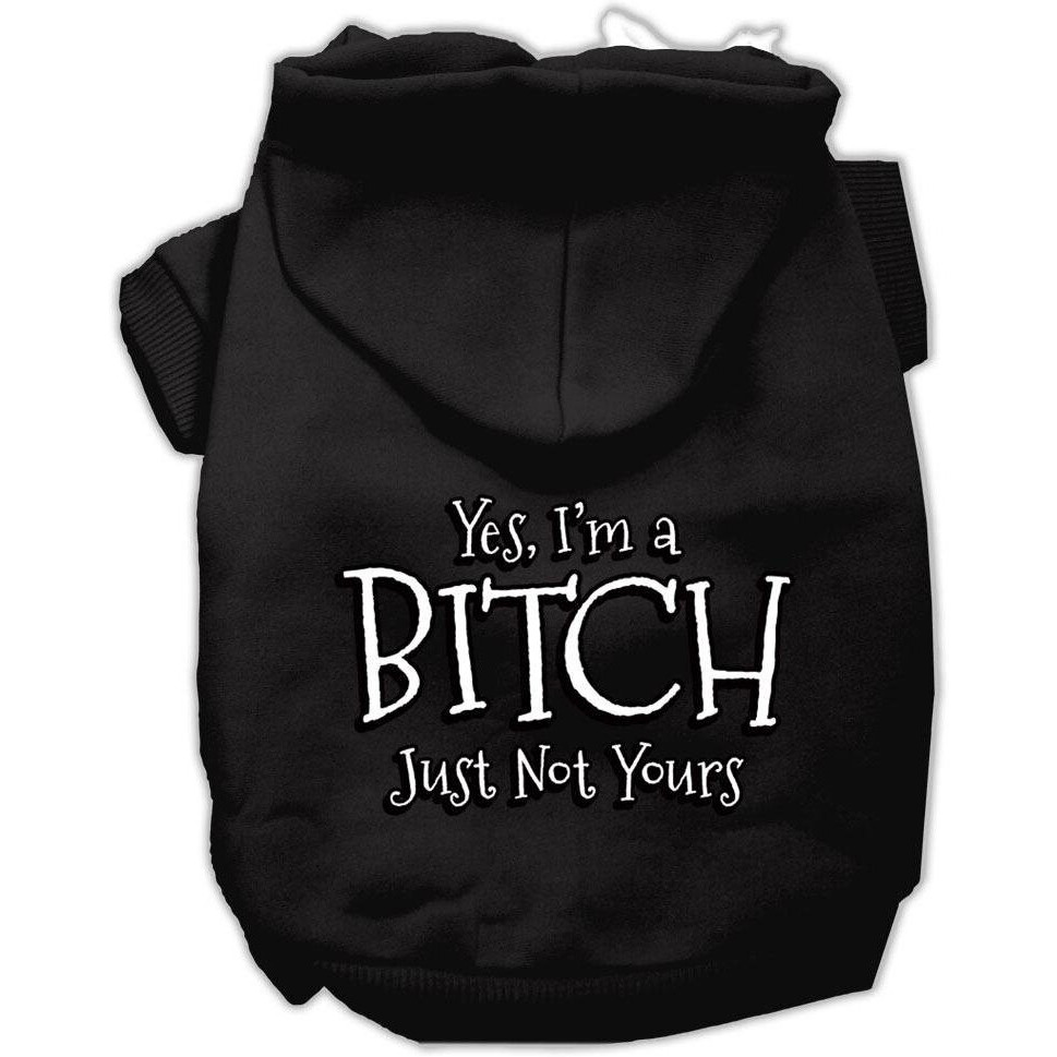 Pet Dog & Cat Hoodie Screen Printed, &quotYes, I'm A Bitch, Just Not Yours" Black MD (6-10 lbs.)