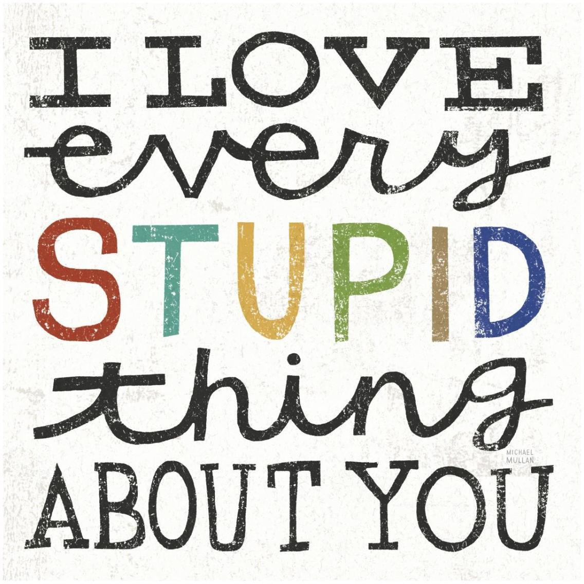 I Love Every Stupid Thing About You -Paper Art-32&quotx32"