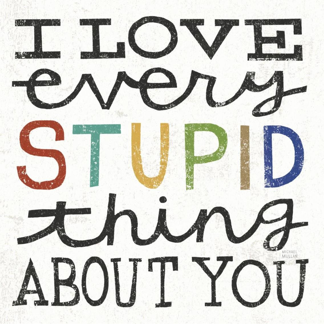 I Love Every Stupid Thing About You -Paper Art-38&quotx38"