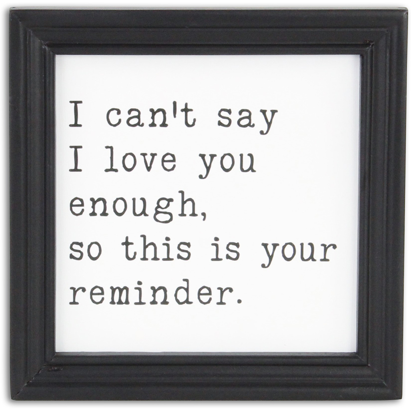 Fairgrove Square Wood Wall Sign - &quotI can't say I love you enough"