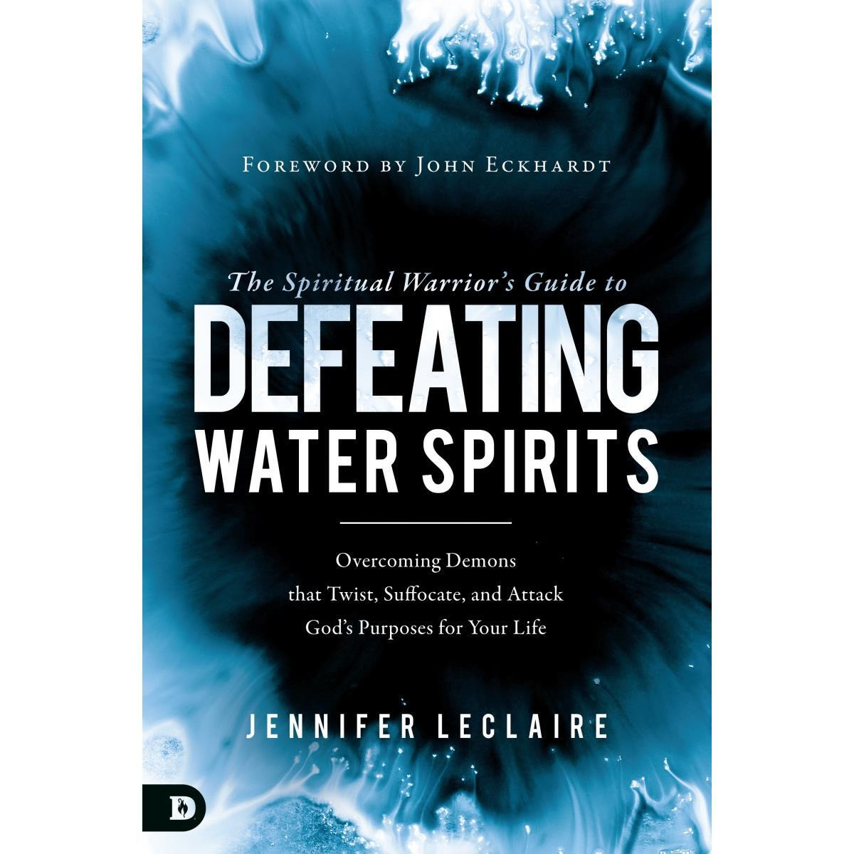 Destiny Image Publishers  The Spiritual Warriors Guide to Defeating Water Spirits