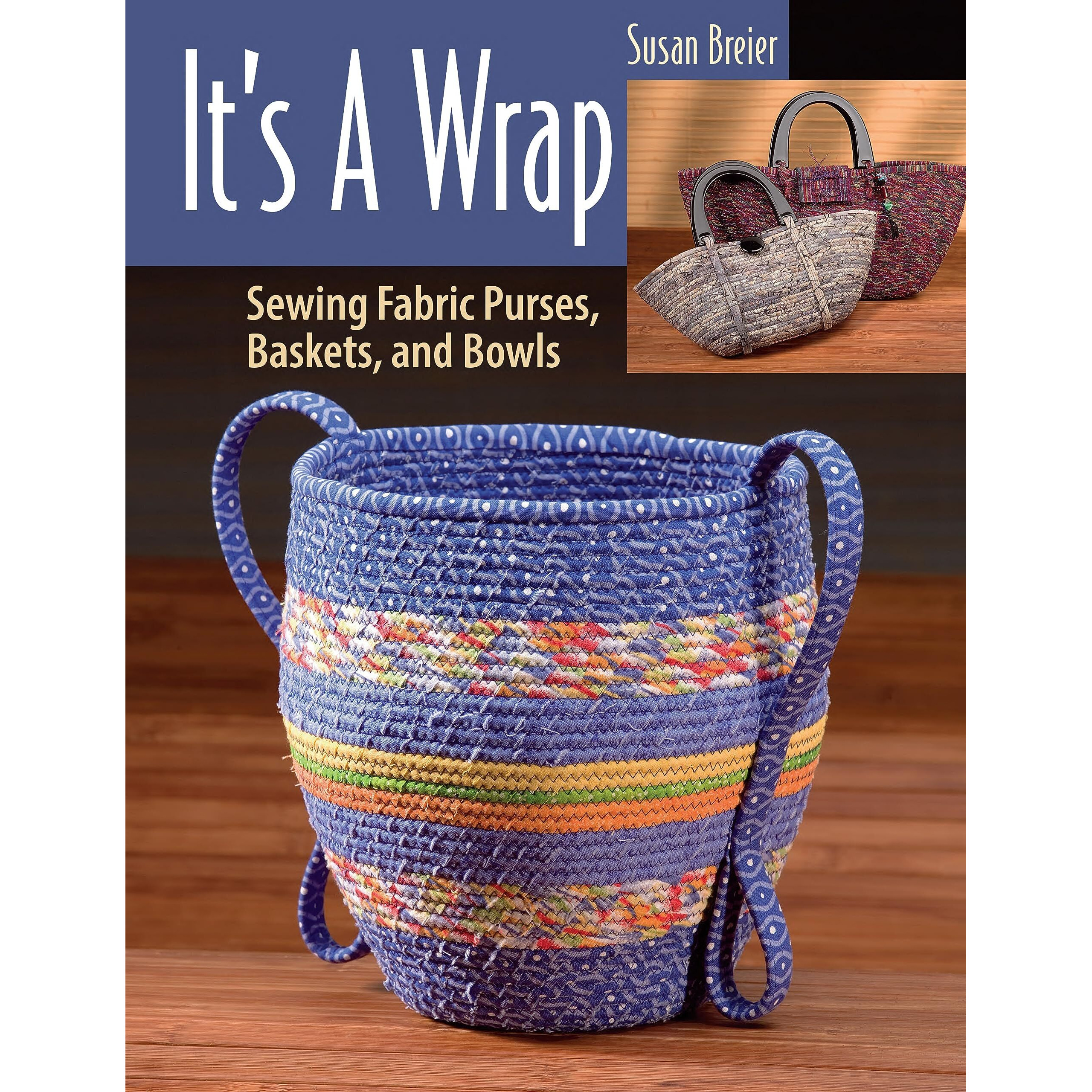 It's A Wrap Sewing Fabric Purses, Baskets, And Bowls