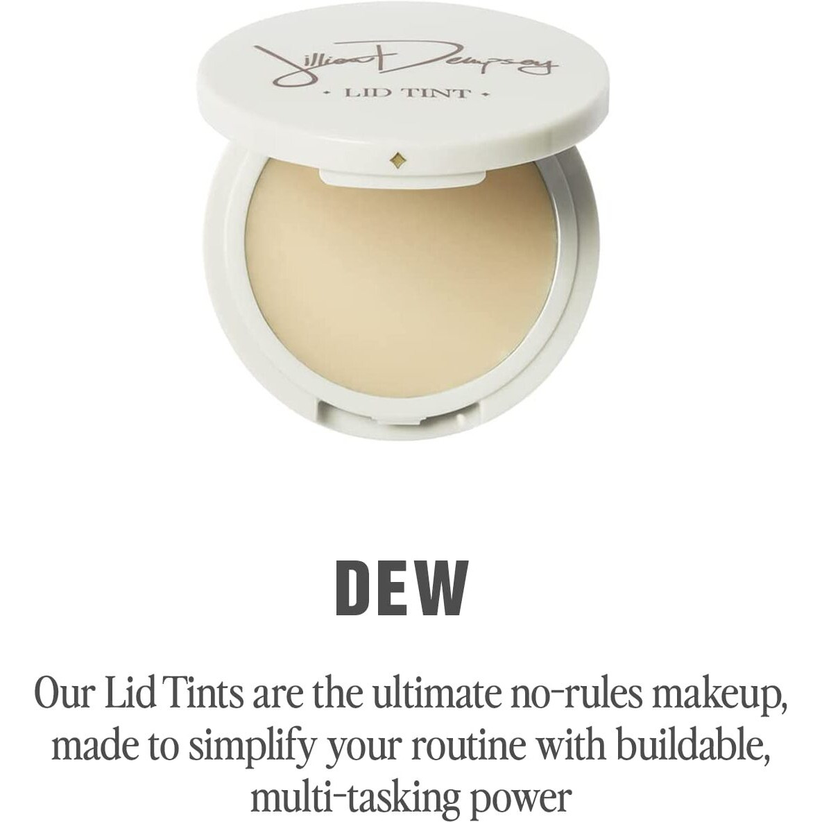 Jillian Dempsey Lid Tint Satin Cream Eyeshadow I Easy Application For A Natural Shimmer Or A Layered Matte Finish I Dew