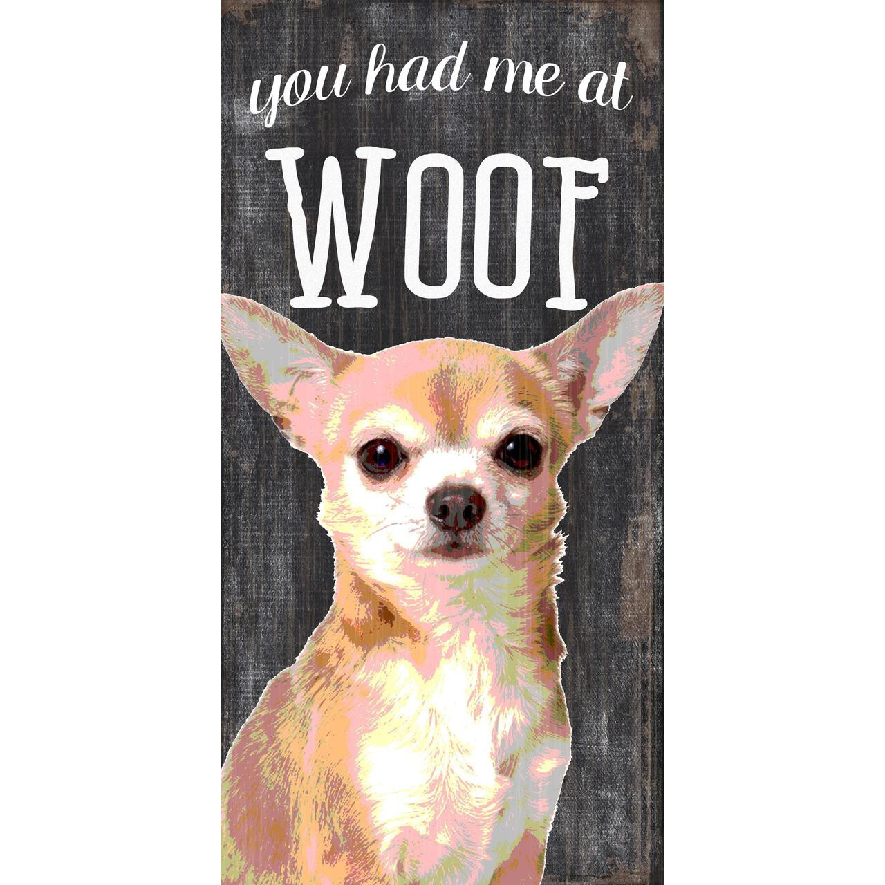 Pet Sign Wood You Had Me At Woof Chihuahua 5&quotx10"