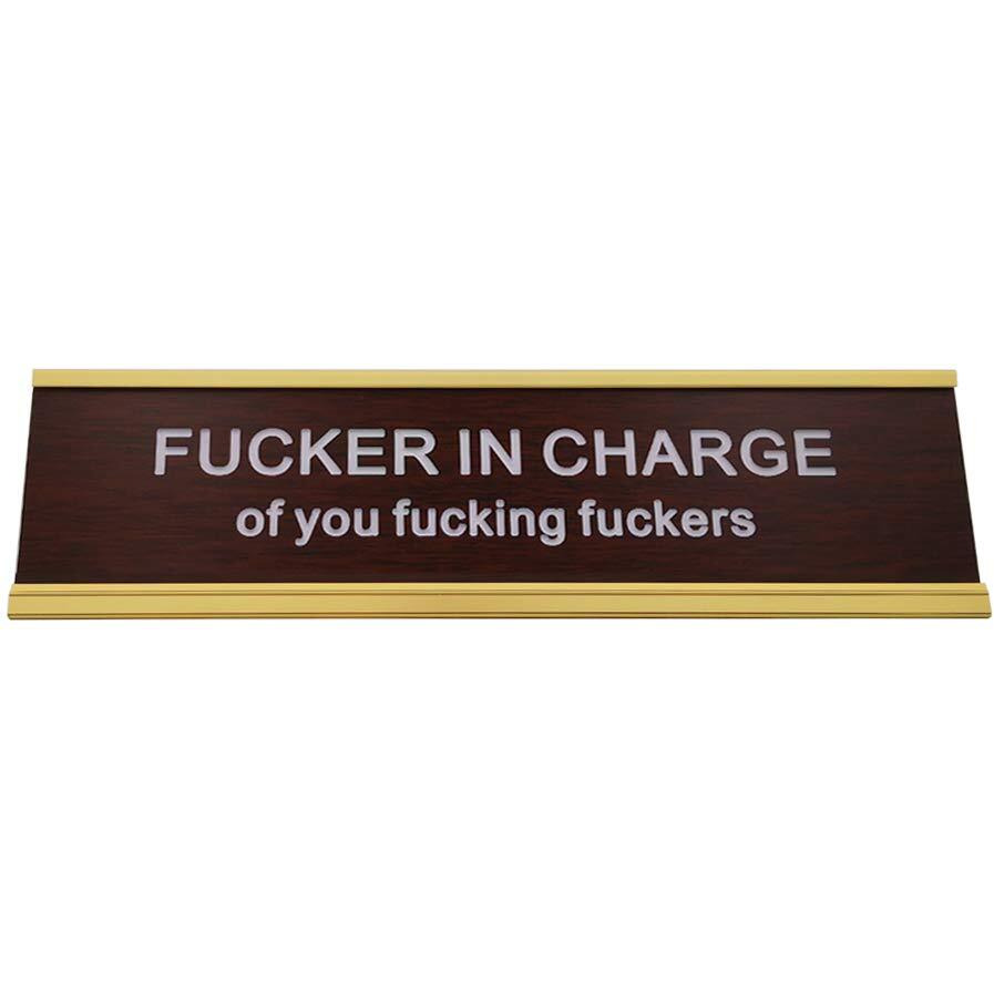Fucker In Charge Of You Fucking Fucks Funny Desk Plate Sign 2""  8"" (Wooden Plate With Gold Holder)