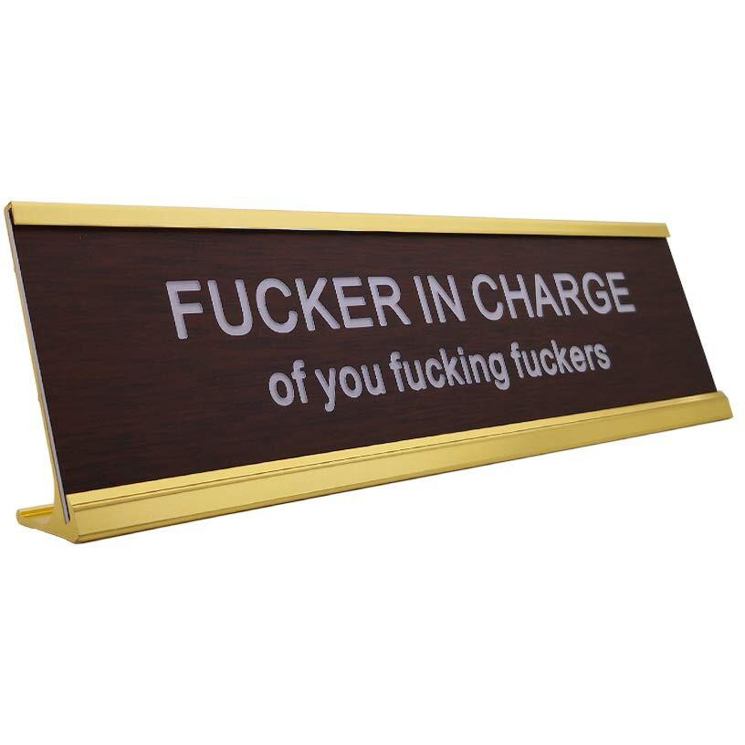 Fucker In Charge Of You Fucking Fucks Funny Desk Plate Sign 2""  8"" (Wooden Plate With Gold Holder)