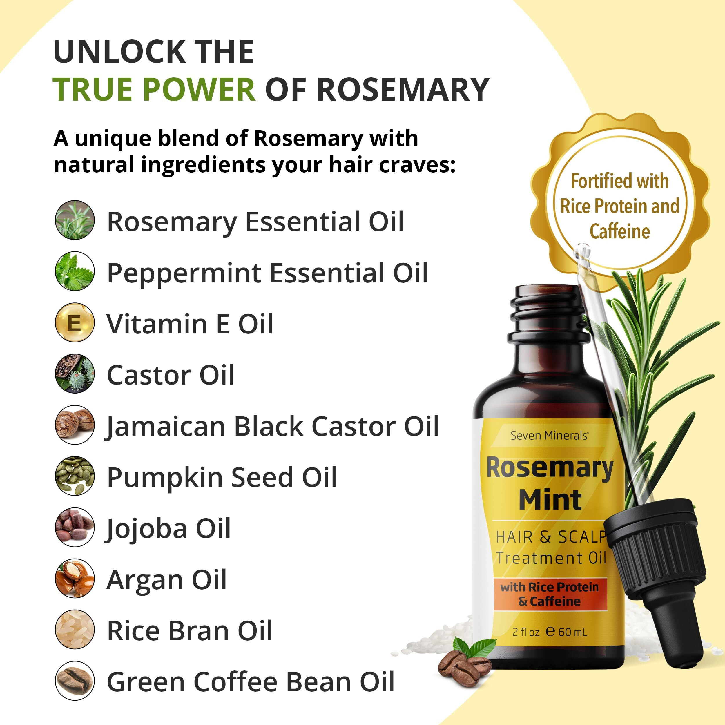 Seven Minerals  New Rosemary Oil For Hair Growth  Infused With Rice Protein  Caffeine  Mint And Natural Hair Strengthening Oils  Naturally Thicker  Longer  Softer Hair For Men & Women (2 Fl Oz)