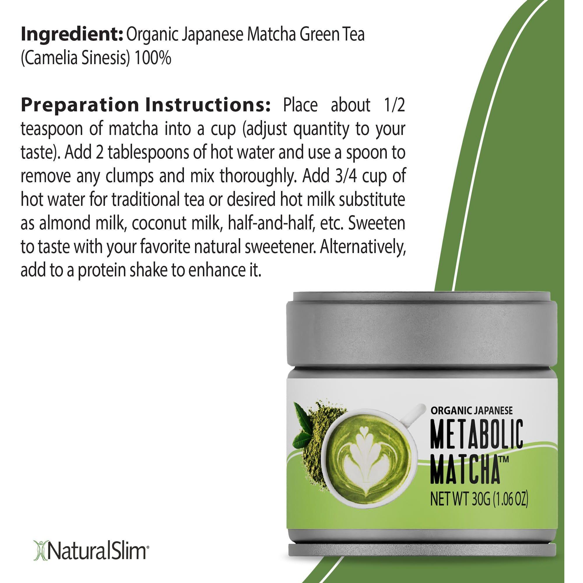 Naturalslim Metabolic Organic Matcha Powder Authentic Japanese Matcha Green Tea Powder - Antioxidant & Anti-Aging Pure Matcha Green Tea For Metabolism, Energy, And Concentration - 1.06 Oz